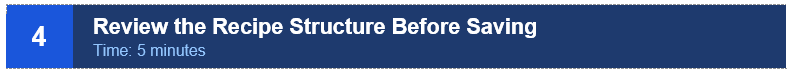 Step 4: Review the Recipe Structure Before Saving. Time: 5 minutes